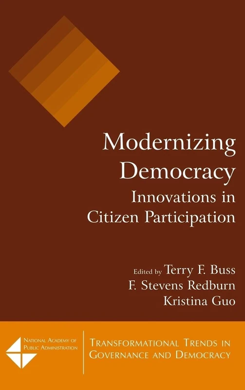Modernizing Democracy: Innovations in Citizen Participation: Innovations in Citizen Participation (Transformational Trends in Goverance and Democracy)