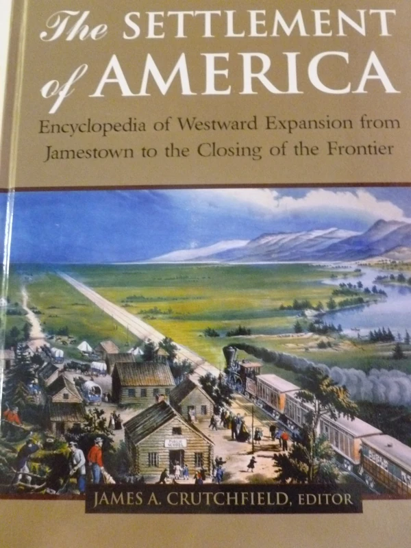 The Settlement of America: An Encyclopedia of Westward Expansion from Jamestown to the Closing of the Frontier