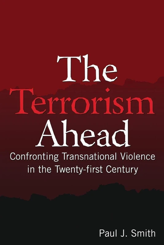 The Terrorism Ahead: Confronting Transnational Violence in the Twenty-First Century