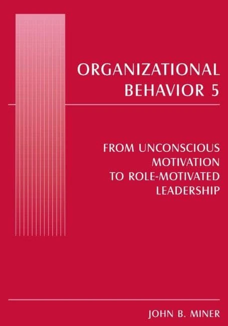 Organizational Behavior 5: From Unconscious Motivation to Role-motivated Leadership - Image 1