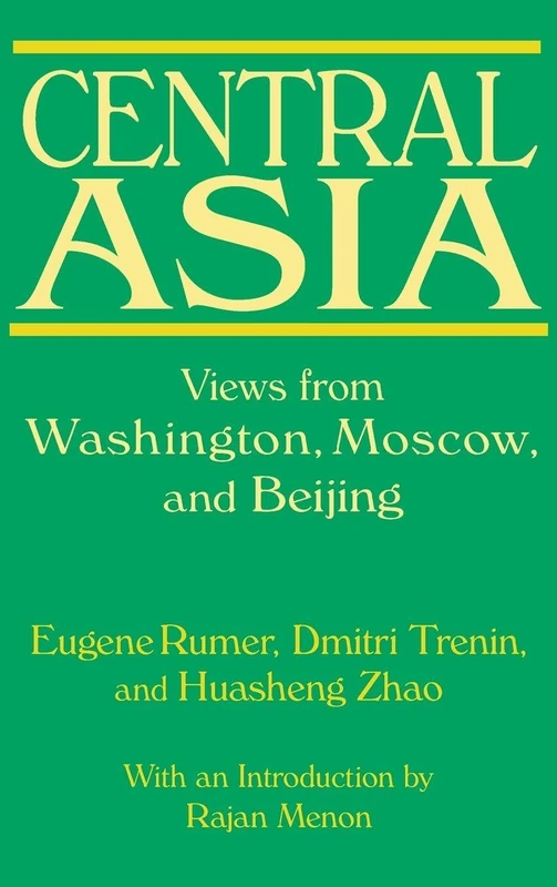 Central Asia: Views from Washington, Moscow, and Beijing: Views from Washington, Moscow, and Beijing
