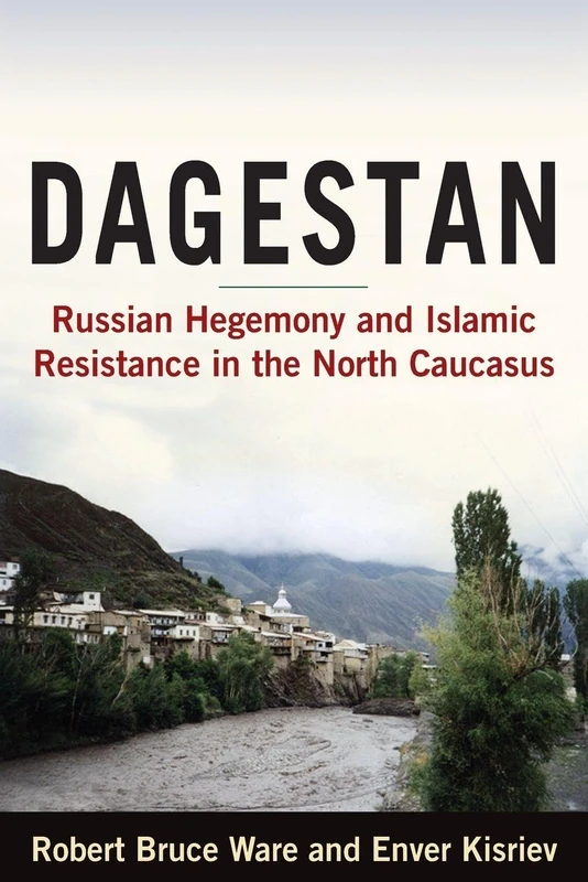 Dagestan: Russian Hegemony and Islamic Resistance in the North Caucasus