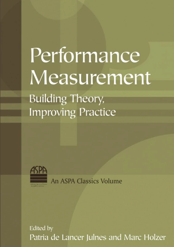 Performance Measurement: Building Theory, Improving Practice (ASPA Classics (Paperback))