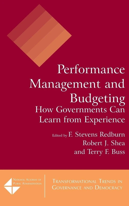 Performance Management and Budgeting: How Governments Can Learn from Experience (Transformational Trends in Goverance and Democracy)