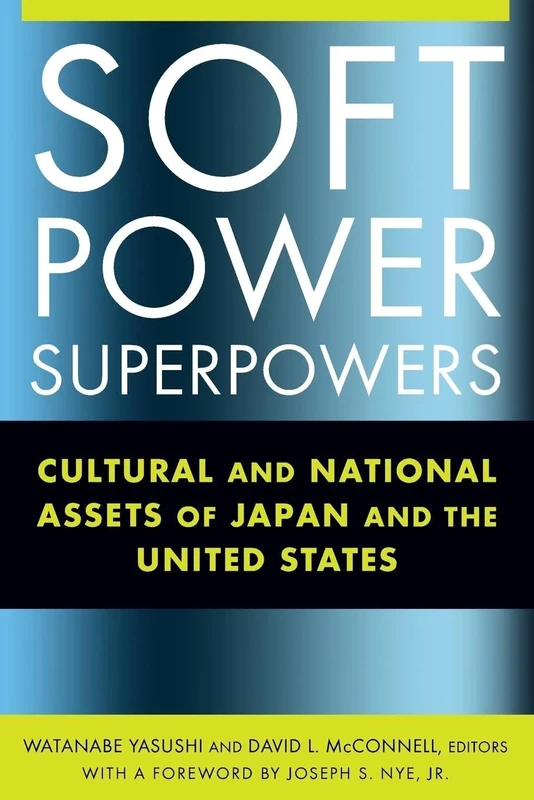 Soft Power Superpowers: Cultural and National Assets of Japan and the United States (East Gate Books)