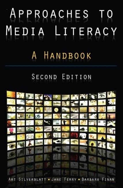 Approaches to Media Literacy: A Handbook: A Handbook