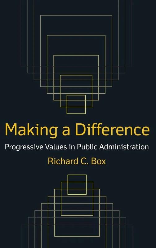 Making a Difference: Progressive Values in Public Administration: Progressive Values in Public Administration