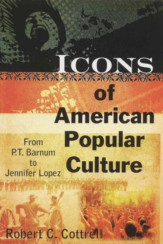 Icons of American Popular Culture: From P.T. Barnum to Jennifer Lopez