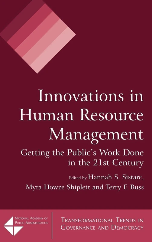 Innovations in Human Resource Management: Getting the Public's Work Done in the 21st Century (Transformational Trends in Goverance and Democracy)