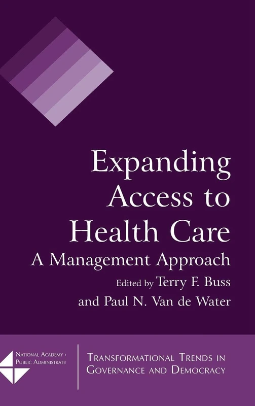 Expanding Access to Health Care: A Management Approach (Transformational Trends in Goverance and Democracy)