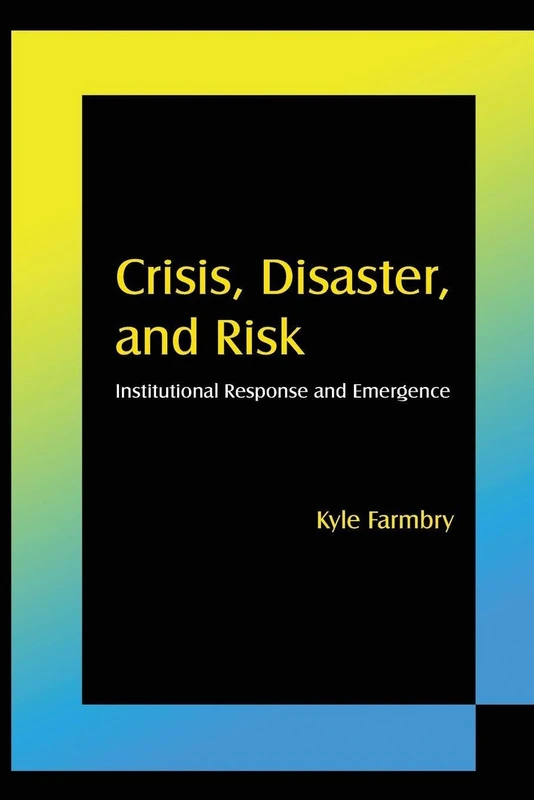 Crisis, Disaster and Risk: Institutional Response and Emergence