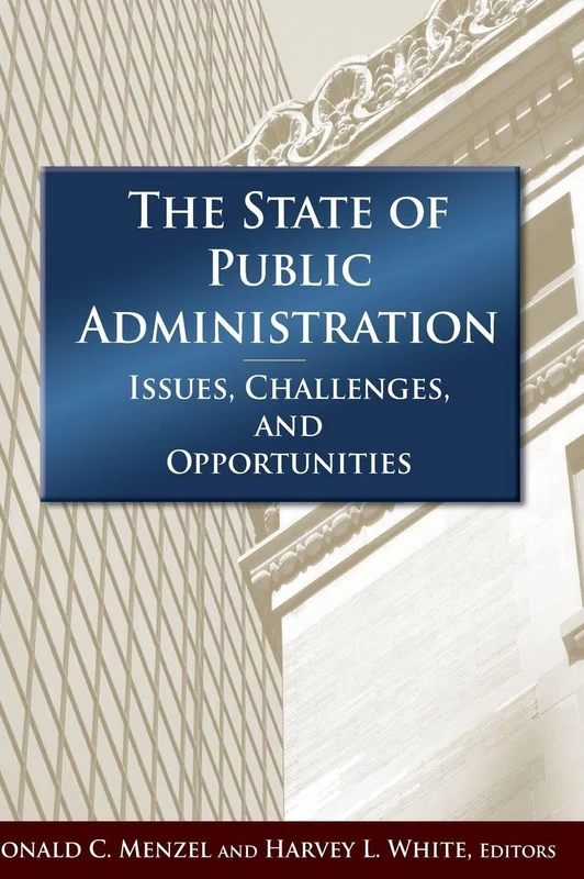 The State of Public Administration: Issues, Challenges and Opportunities