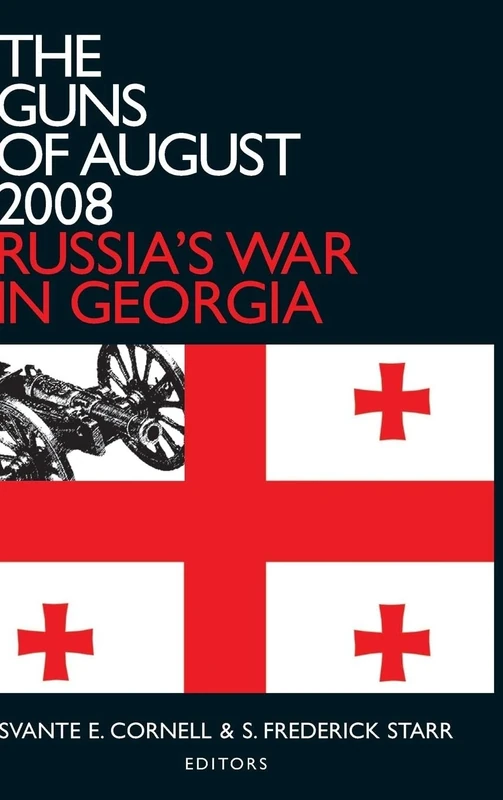 The Guns of August 2008: Russia's War in Georgia (Studies of Central Asia and the Caucasus)