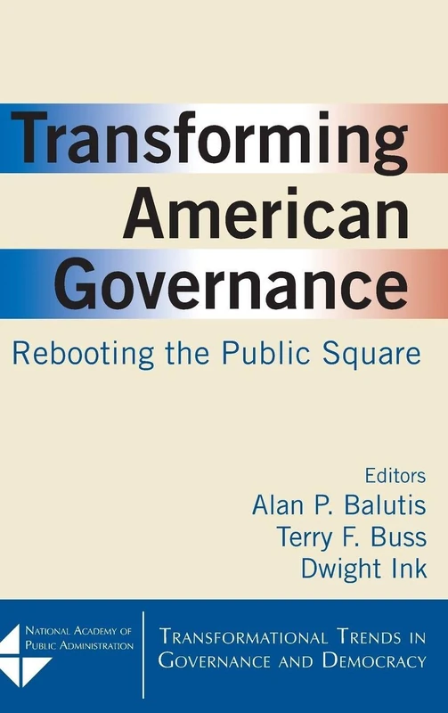 Transforming American Governance: Rebooting the Public Square: Rebooting the Public Square (Transformational Trends in Goverance and Democracy)