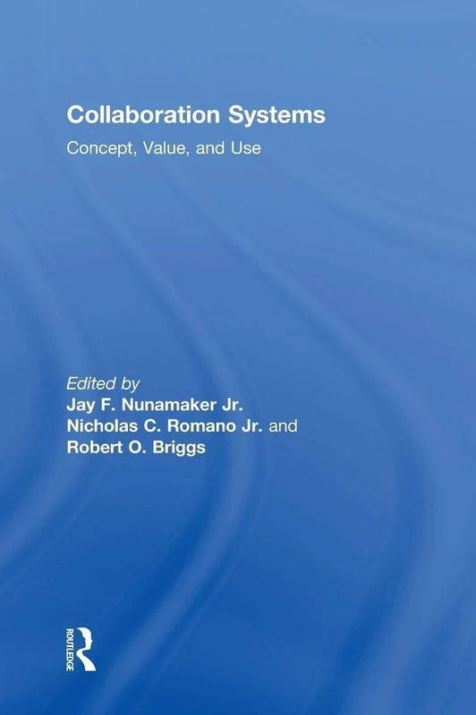 Collaboration Systems: Concept, Value, and Use (Advances in Management Information Systems)