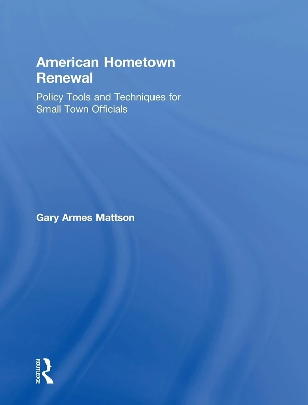 American Hometown Renewal: Policy Tools and Techniques for Small Town Officials