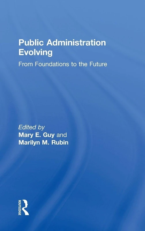 Public Administration Evolving: From Foundations to the Future