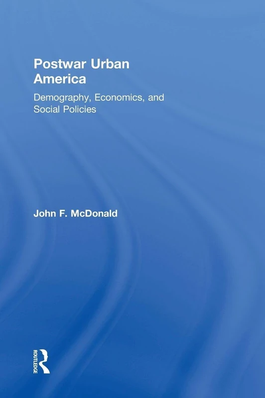 Postwar Urban America: Demography, Economics, and Social Policies