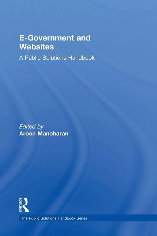 E-Government and Websites: A Public Solutions Handbook (The Public Solutions Handbook Series)