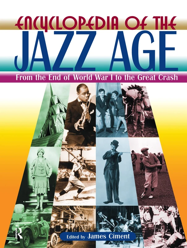 Encyclopedia of the Jazz Age: From the End of World War I to the Great Crash: From the End of World War I to the Great Crash
