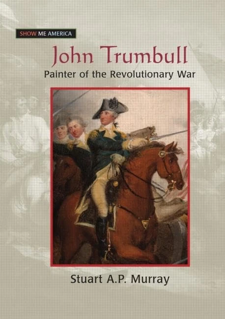 John Trumbull: Painter of the Revolutionary War (Show Me America)