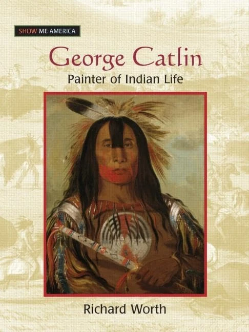 George Catlin: Painter of Indian Life (Show Me America) - Image 1
