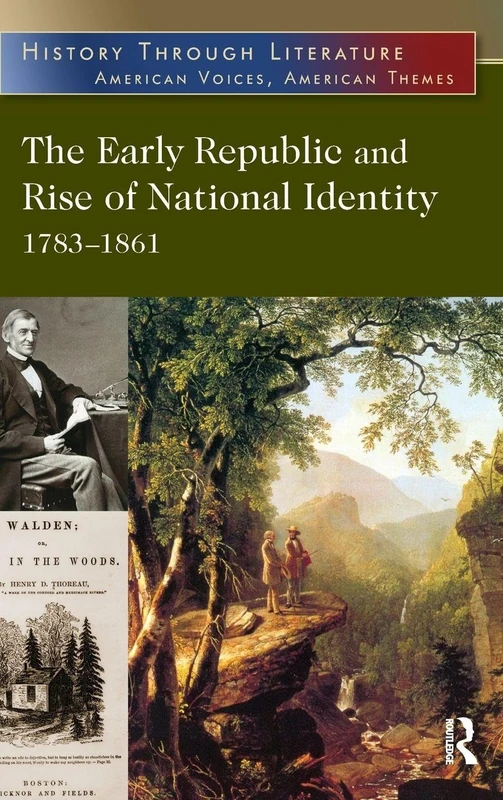 The Early Republic and Rise of National Identity: 1783-1861 (History Through Literature)