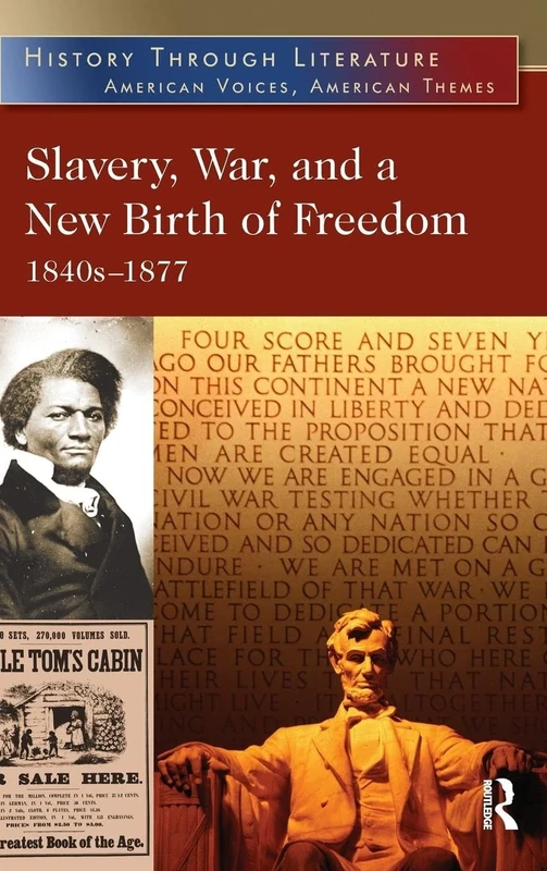 Slavery, War, and a New Birth of Freedom: 1840s-1877 (History Through Literature)