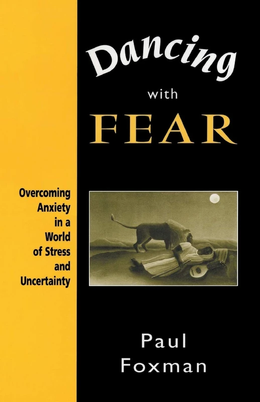 Dancing with Fear: Overcoming Anxiety in a World of Stress and Uncertainty