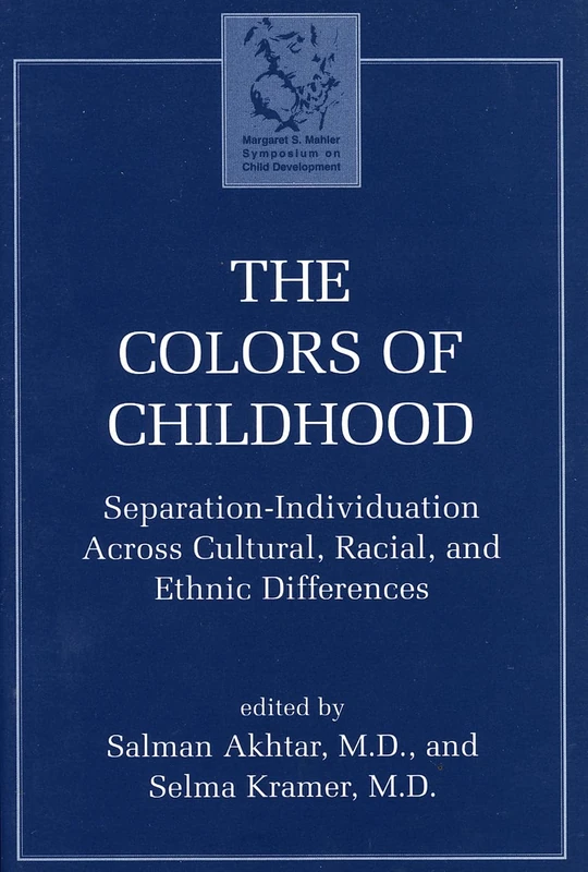The Colors of Childhood: Separation-Individuation Across Cultural, Racial and Ethnic Diversity (Margaret Mahler)