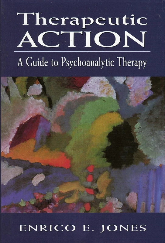 Therapeutic Action: A Guide to Psychoanalytic Therapy