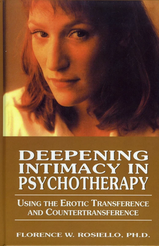 Deepening Intimacy in Psychotherapy: Using the Erotic Transference and Counter Transference to Facilitate Treatment