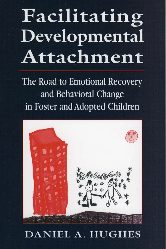 Facilitating Developmental Attachment: The Road to Emotional Recovery and Behavioral Change in Foster and Adopted Children