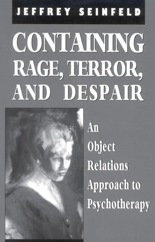 Containing Rage, Terror and Despair: An Object Relations Approach to Psychotherapy (Library of Object Relations)
