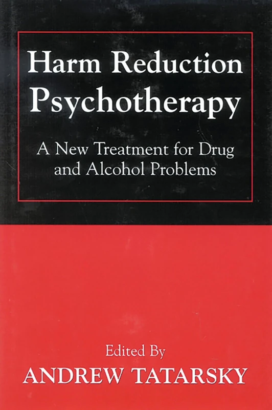 Harm Reduction Psychotherapy: A New Treatment for Drug and Alcohol Problems: The New Paradigm for Treating Drug and Alcohol Problems