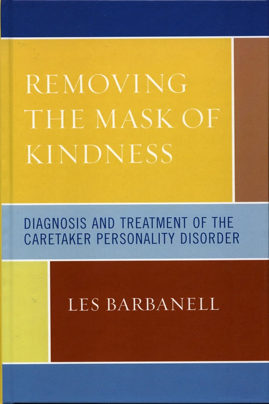 Removing the Mask of Kindness: Diagnosis and Treatment of the Caretaker Personality Disorder
