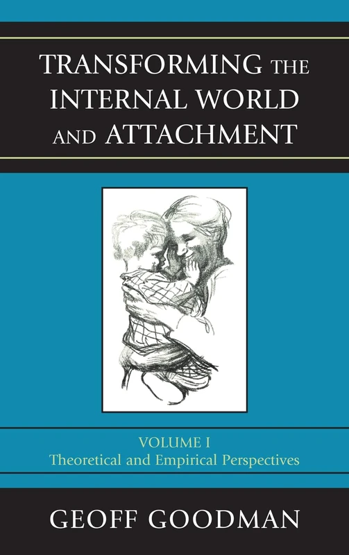 Transforming the Internal World and Attachment: v. 1: Theoretical and Empirical Perspectives