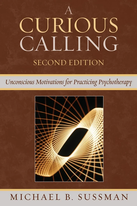 A Curious Calling: Unconscious Motivations for Practicing Psychotherapy