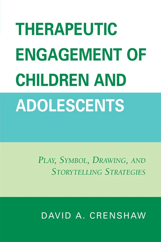 Therapeutic Engagement of Children and Adolescents: Play, Symbol, Drawing, & Storytelling Strategies