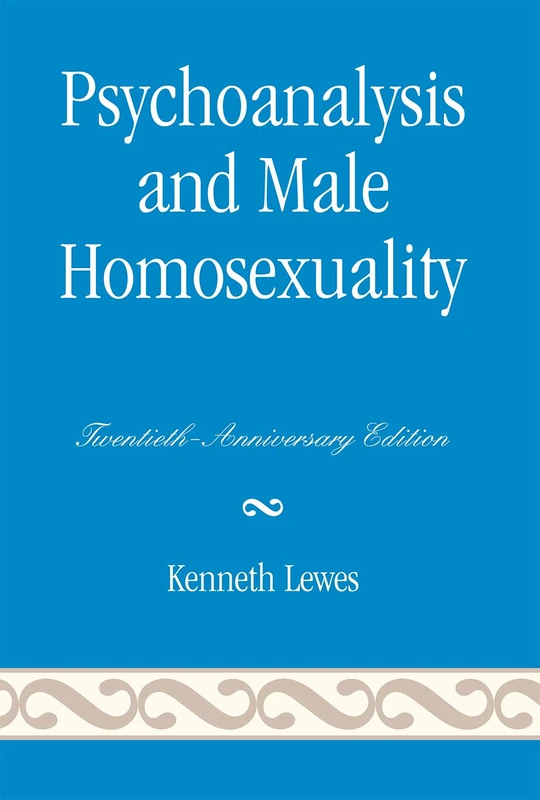Psychoanalysis and Male Homosexuality: Twentieth-Anniversary Edition