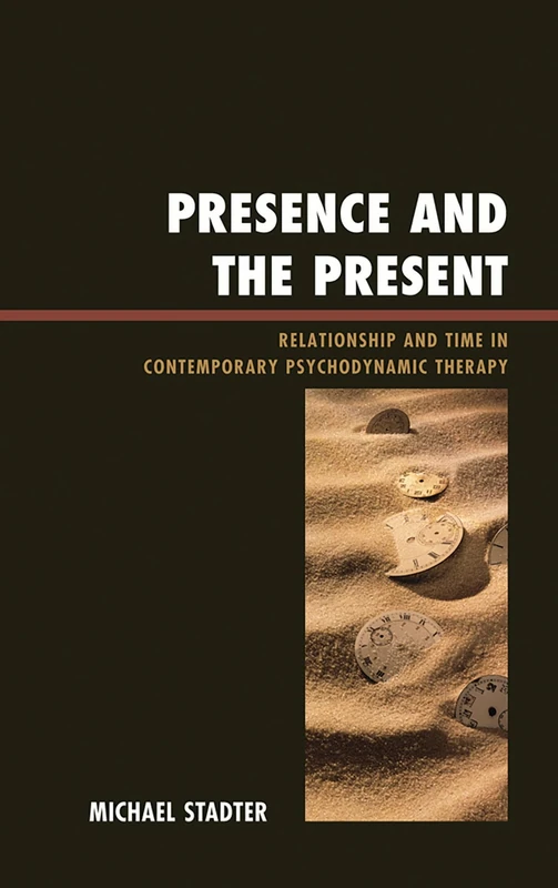 Presence and the Present: Relationship and Time in Contemporary Psychodynamic Therapy (Library of Object Relations)
