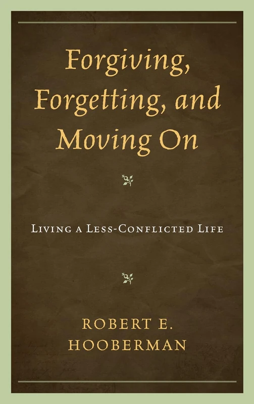 Forgiving, Forgetting, and Moving On: Living a Less-Conflicted Life