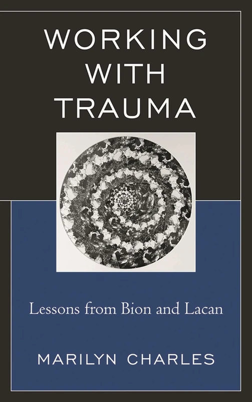 Working with Trauma: Lessons from Bion and Lacan (New Imago)