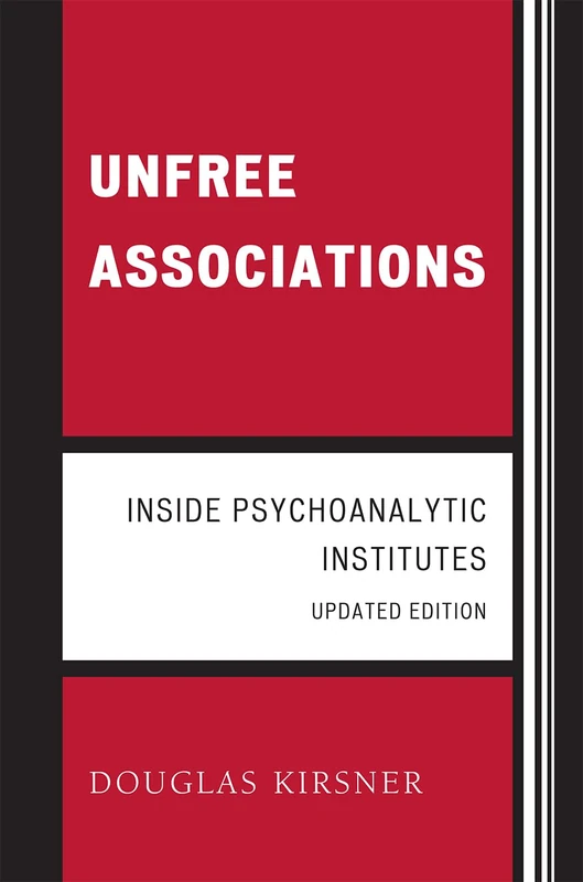 Unfree Associations: Inside Psychoanalytic Institutes (The Library of Object Relations)