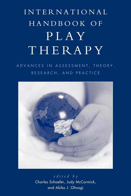 International Handbook of Play Therapy: Advances in Assessment, Theory, Research and Practice: Advances in Assessment, Theory, Research and Practice