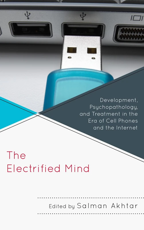 The Electrified Mind: Development, Psychopathology, and Treatment in the Era of Cell Phones and the Internet (Margaret S. Mahler)