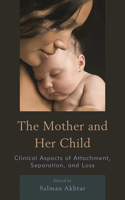 The Mother and Her Child: Clinical Aspects of Attachment, Separation, and Loss (Margaret Mahler)
