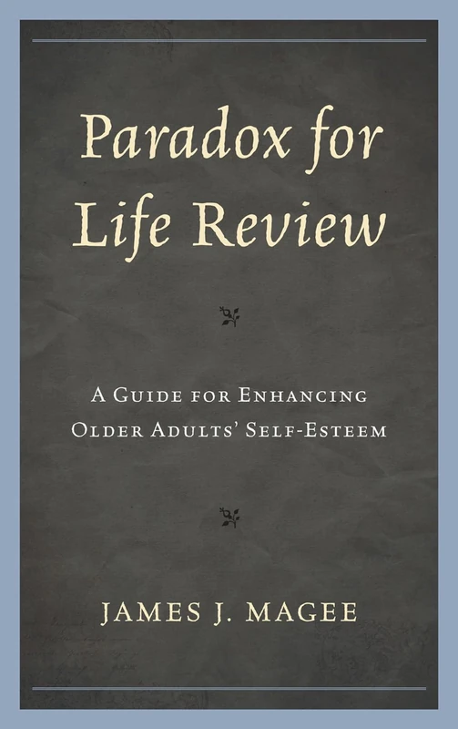 Paradox for Life Review: A Guide for Protecting Older Adults' Self Esteem