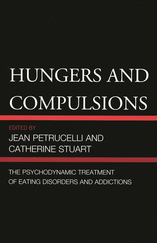 Hungers and Compulsions: The Psychodynamic Treatment of Eating Disorders and Addictions