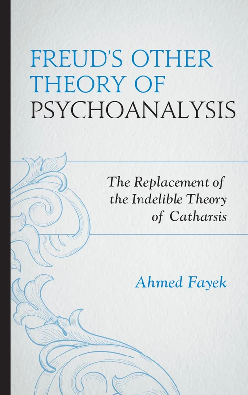 Freud's Other Theory of Psychoanalysis: The Replacement for the Indelible Theory of Catharsis - Image 1